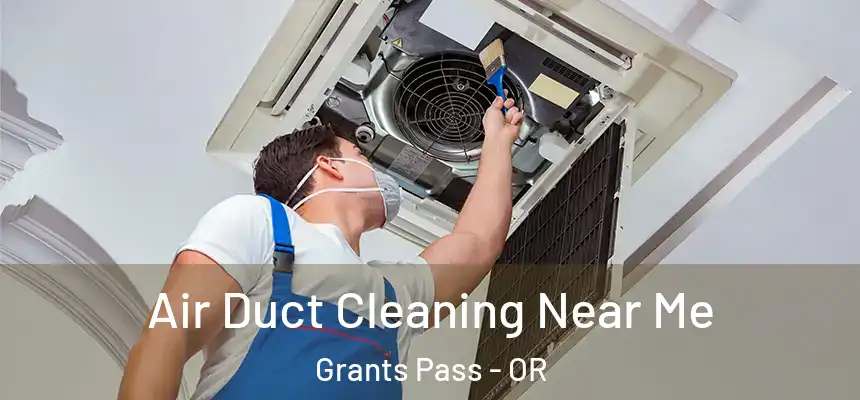 Air Duct Cleaning Near Me Grants Pass - OR