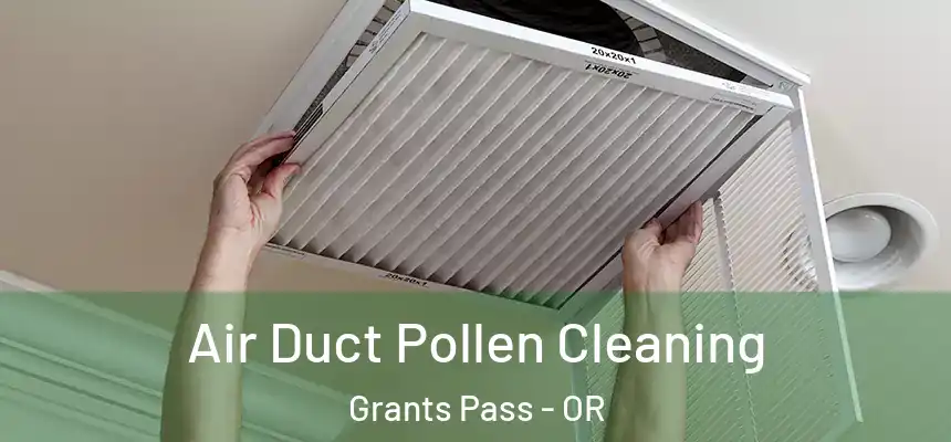  Air Duct Pollen Cleaning Grants Pass - OR