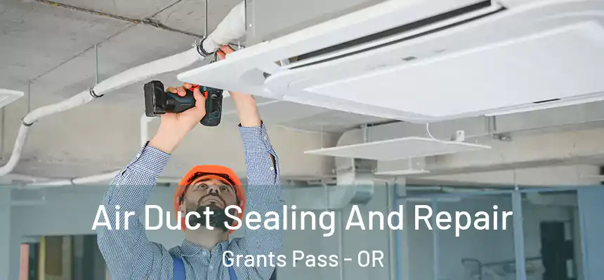 Air Duct Sealing And Repair Grants Pass - OR