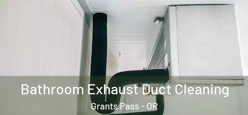 Bathroom Exhaust Duct Cleaning Grants Pass - OR