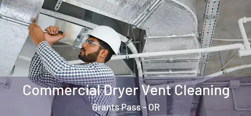 Commercial Dryer Vent Cleaning Grants Pass - OR