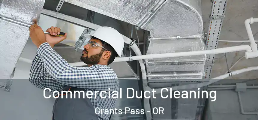Commercial Duct Cleaning Grants Pass - OR