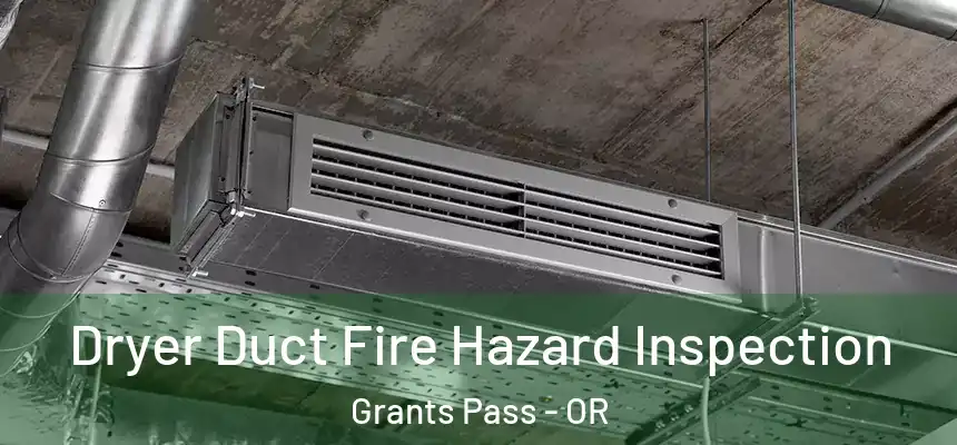  Dryer Duct Fire Hazard Inspection Grants Pass - OR