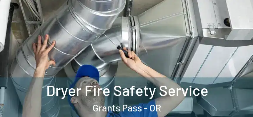 Dryer Fire Safety Service Grants Pass - OR
