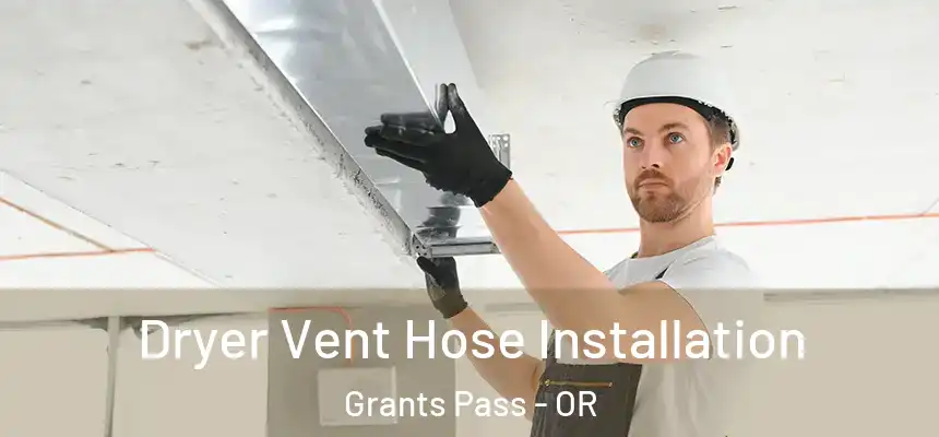  Dryer Vent Hose Installation Grants Pass - OR