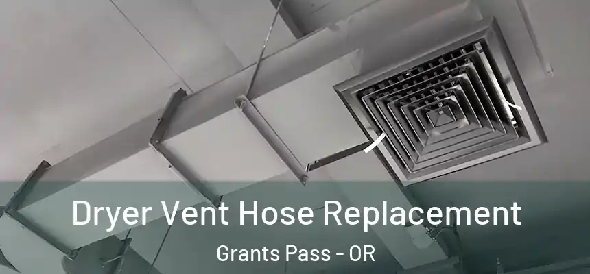 Dryer Vent Hose Replacement Grants Pass - OR
