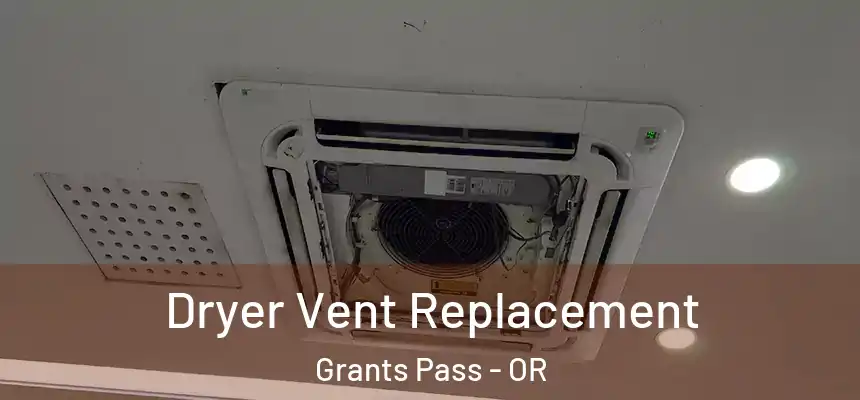 Dryer Vent Replacement Grants Pass - OR