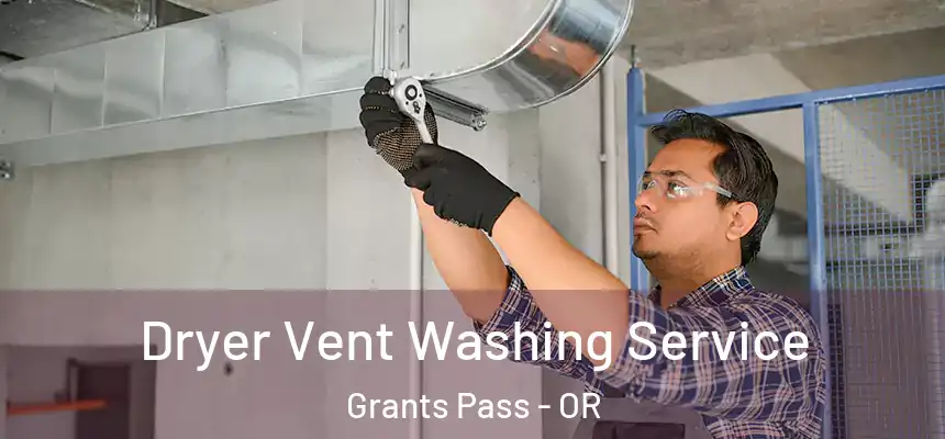 Dryer Vent Washing Service Grants Pass - OR
