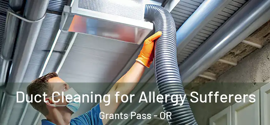 Duct Cleaning for Allergy Sufferers Grants Pass - OR