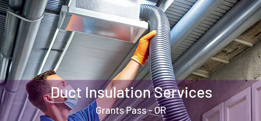 Duct Insulation Services Grants Pass - OR