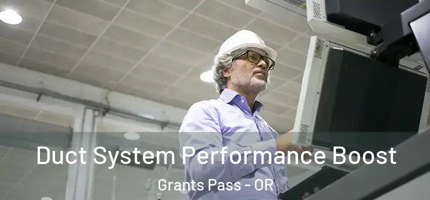  Duct System Performance Boost Grants Pass - OR