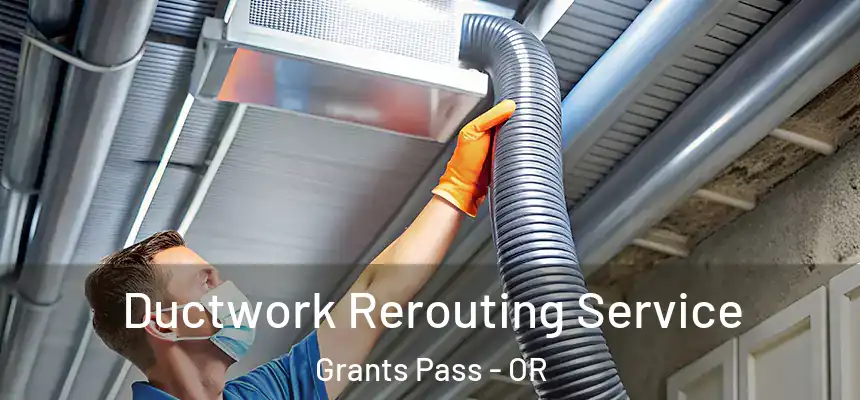Ductwork Rerouting Service Grants Pass - OR