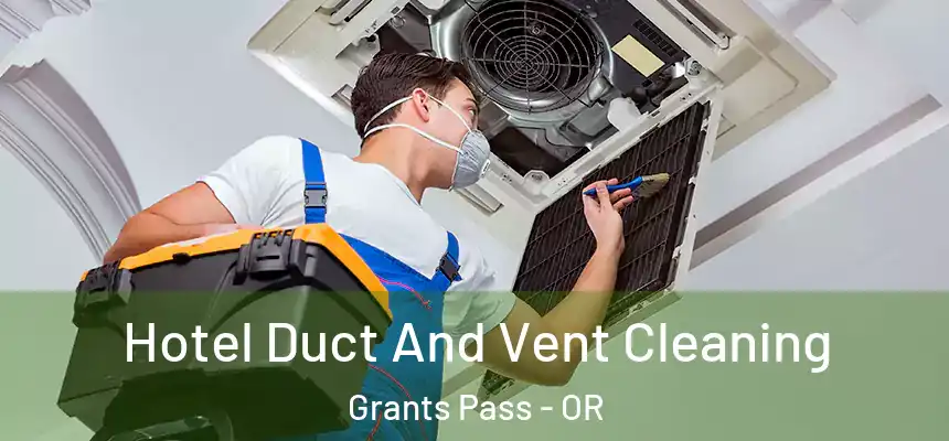  Hotel Duct And Vent Cleaning Grants Pass - OR