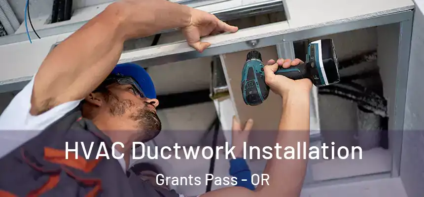  HVAC Ductwork Installation Grants Pass - OR