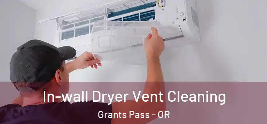 In-wall Dryer Vent Cleaning Grants Pass - OR