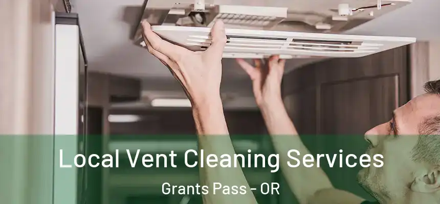 Local Vent Cleaning Services Grants Pass - OR