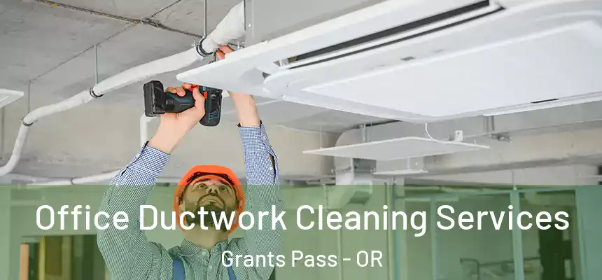 Office Ductwork Cleaning Services Grants Pass - OR