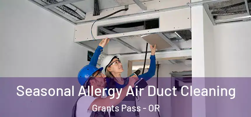  Seasonal Allergy Air Duct Cleaning Grants Pass - OR