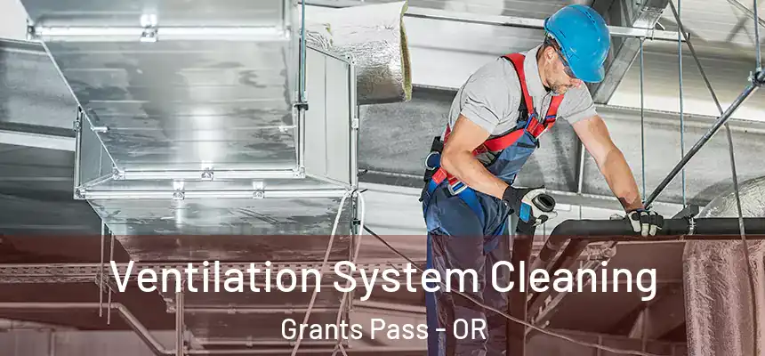 Ventilation System Cleaning Grants Pass - OR