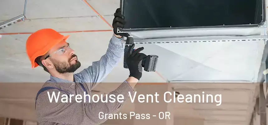 Warehouse Vent Cleaning Grants Pass - OR